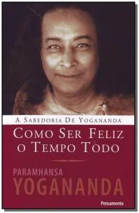 Como Ser Feliz o Tempo Todo